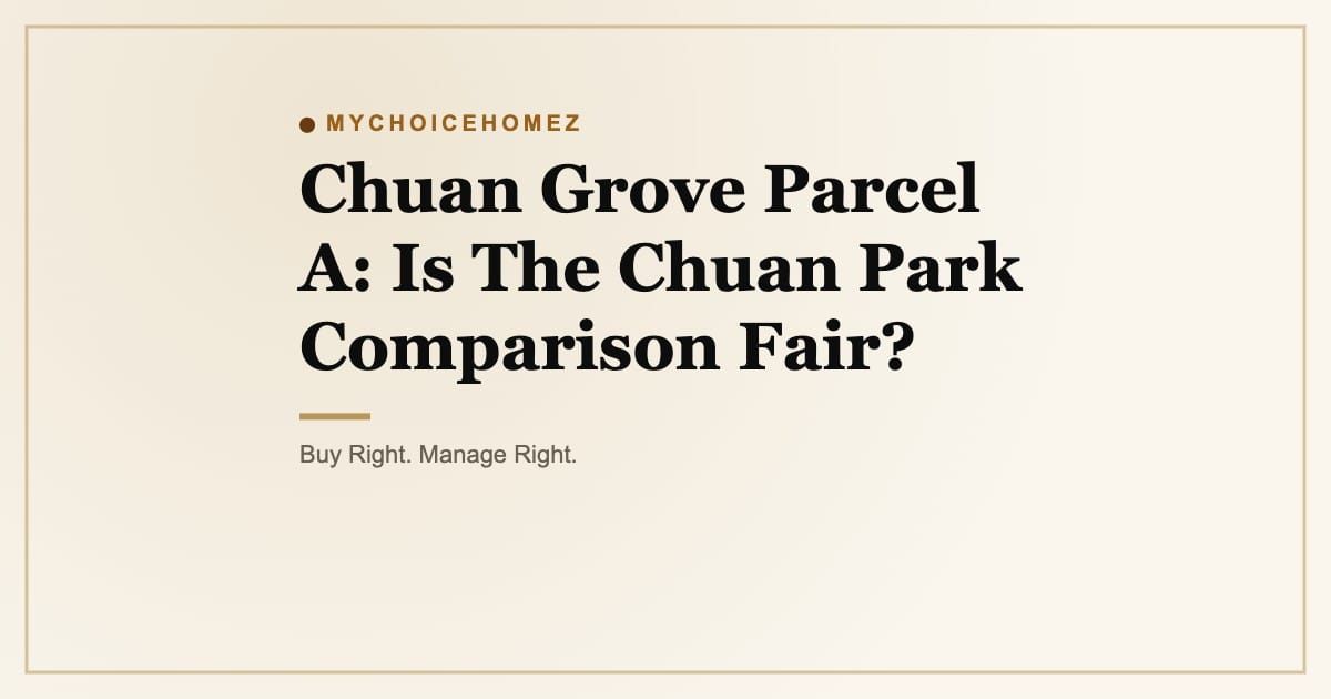 Cover graphic for 'Chuan Grove Parcel A: Is The Chuan Park Comparison Fair?' | MyChoiceHomez