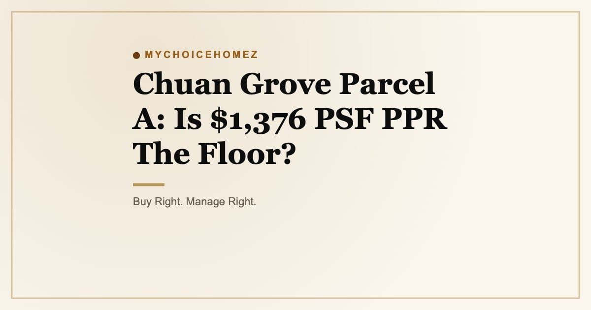 Cover graphic for the article 'Chuan Grove Parcel A: Is $1,376 PSF PPR The Floor?' | MyChoiceHomez, Helping You Make Better Property Decisions