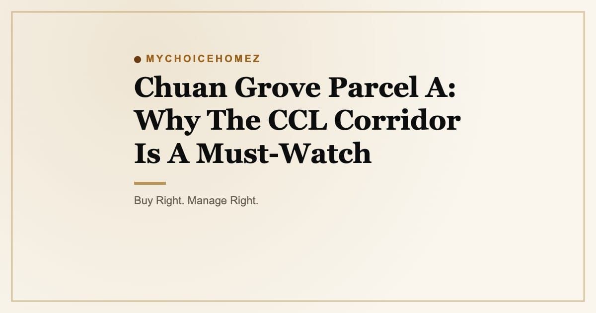 Cover graphic for 'Chuan Grove Parcel A: Why The CCL Corridor Is A Must-Watch' | MyChoiceHomez