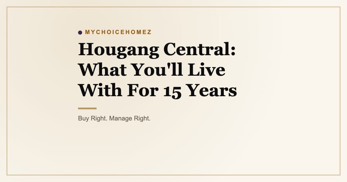 Cover graphic for the article 'Hougang Central: What You'll Live With For 15 Years' | MyChoiceHomez, Helping You Make Better Property Decisions