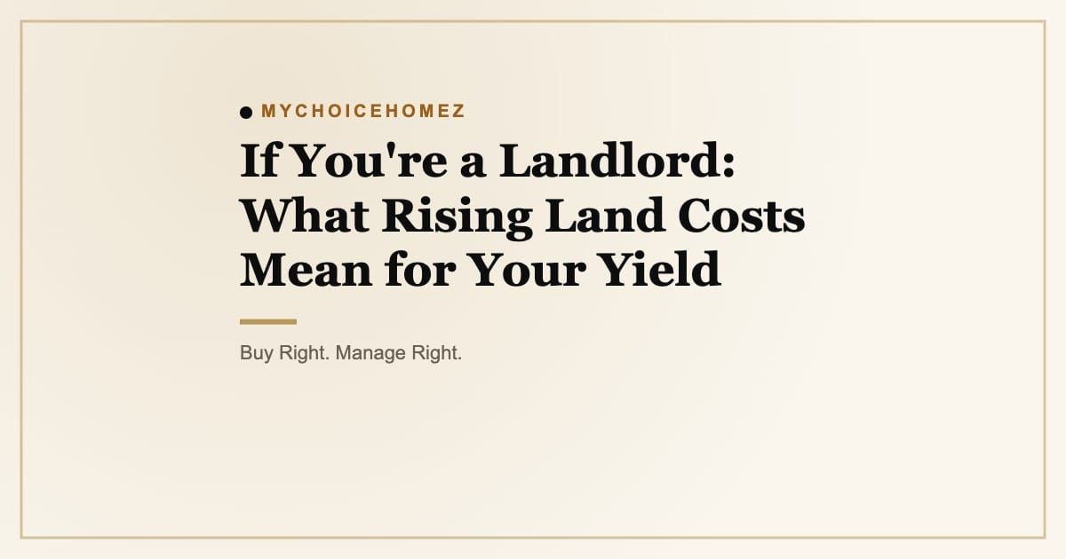 Cover graphic for the article 'If You're a Landlord: What Rising Land Costs Mean for Your Yield' | MyChoiceHomez, Buy Right. Manage Right.