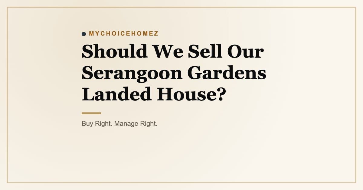 Cover graphic for the article 'Should We Sell Our Serangoon Gardens Landed House?' | MyChoiceHomez, Helping You Make Better Property Decisions