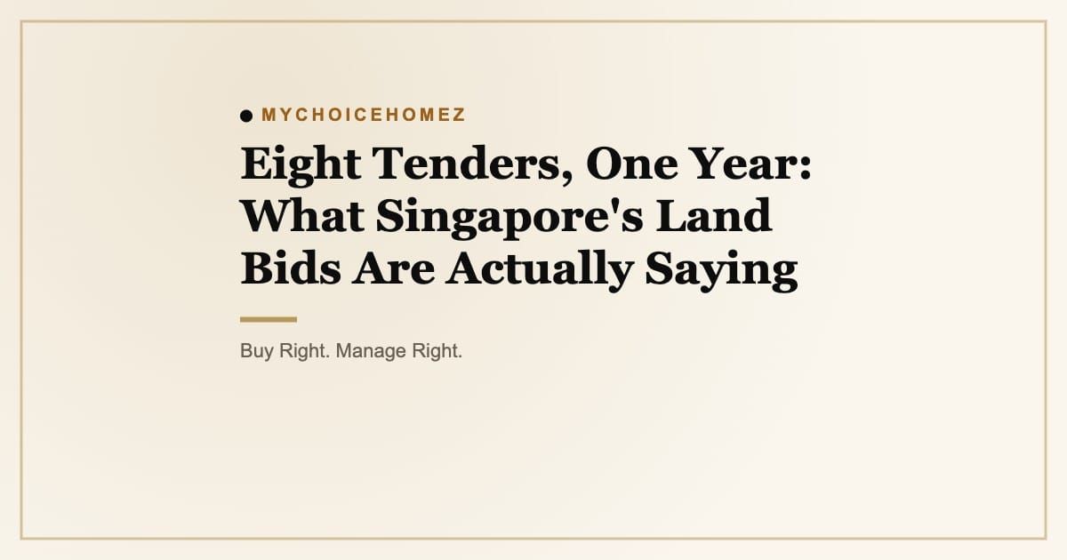 Cover graphic for the article 'Eight Tenders, One Year: What Singapore's Land Bids Are Actually Saying' | MyChoiceHomez, Buy Right. Manage Right.