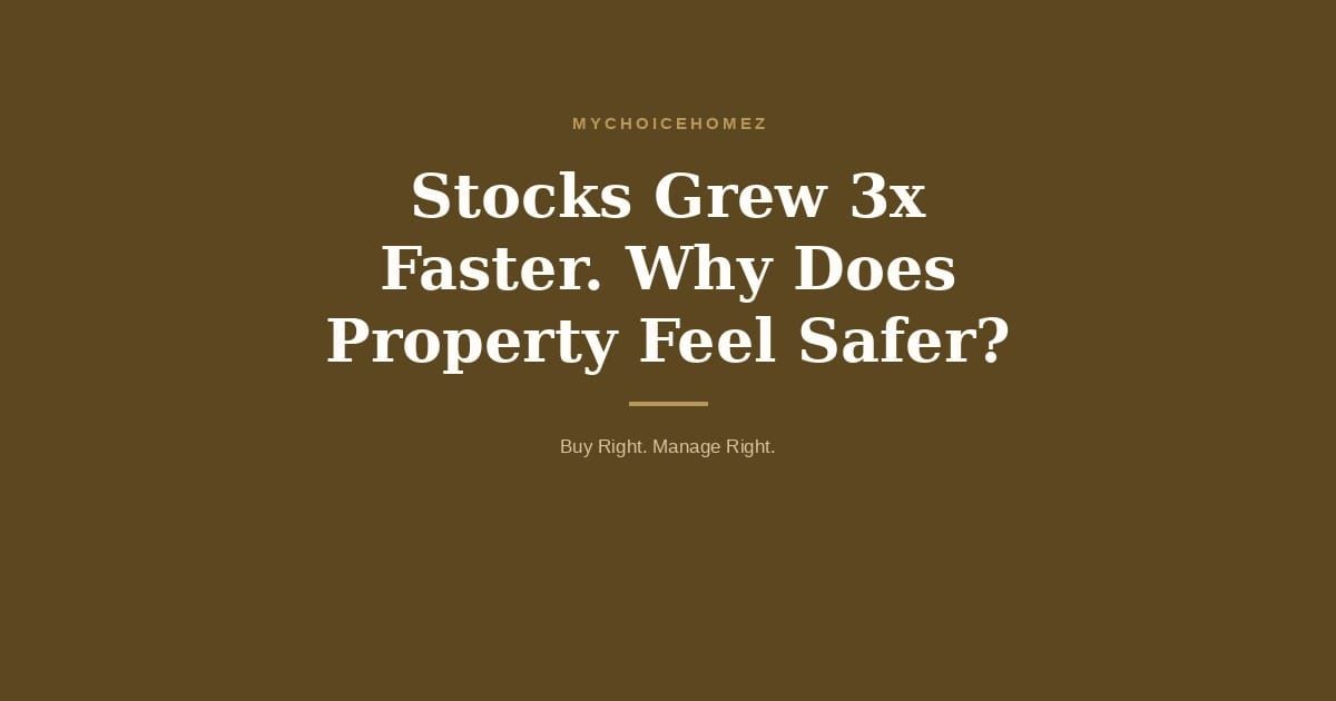 Cover graphic for 'Stocks Grew 3x Faster. Why Does Property Feel Safer?' — MyChoiceHomez