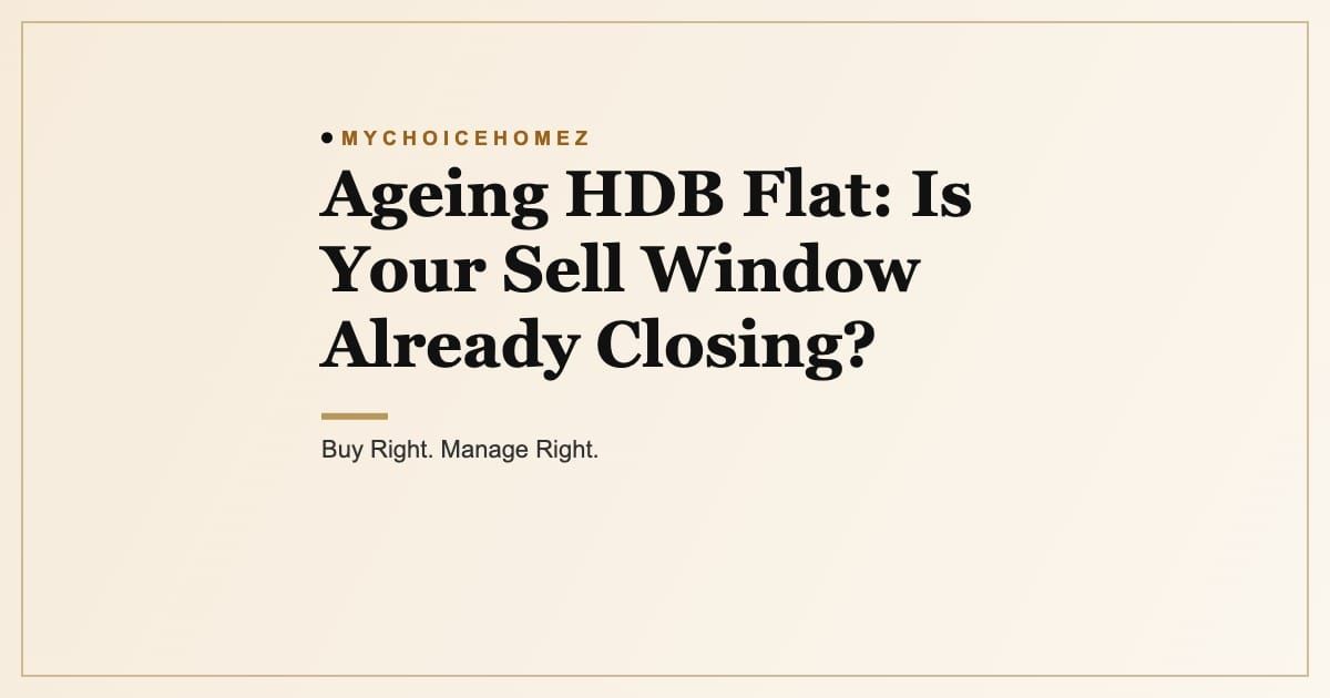 Cover graphic for the article 'Ageing HDB Flat: Is Your Sell Window Already Closing?', MyChoiceHomez, Buy Right. Manage Right.