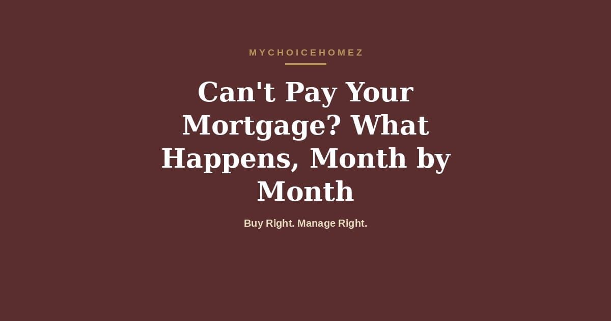 Cover graphic for the article 'Can't Pay Your Mortgage? What Happens, Month by Month' — MyChoiceHomez, Buy Right. Manage Right.