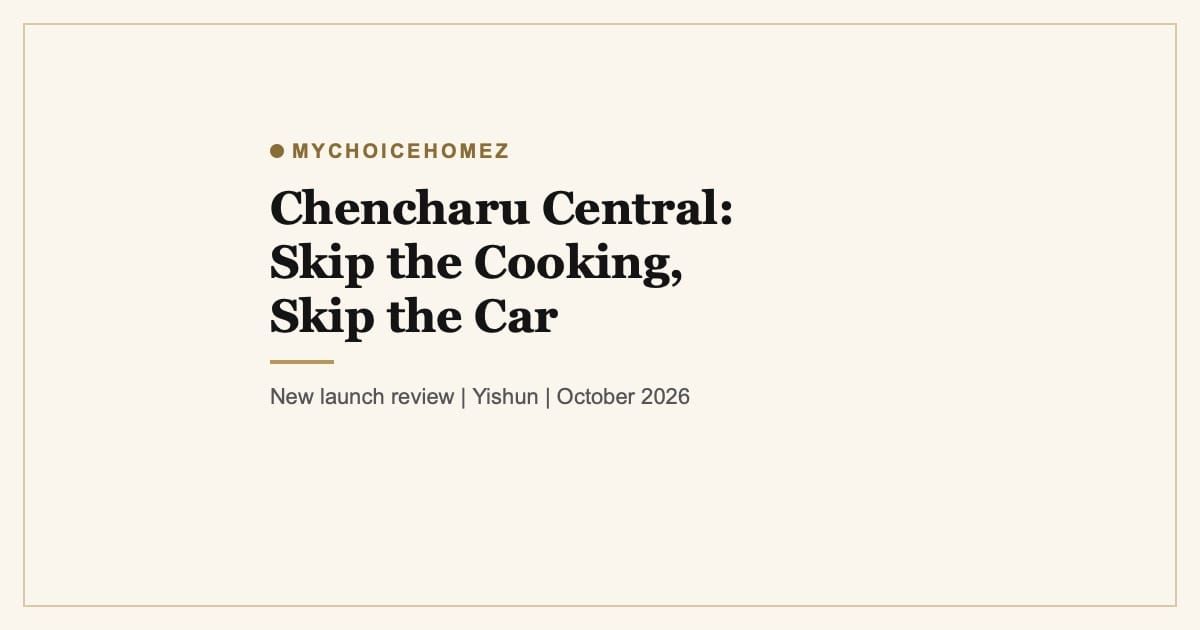 Cover graphic for the article 'Chencharu Central: Skip the Cooking, Skip the Car. Hawker Food Downstairs, Bus at Your Door' | MyChoiceHomez