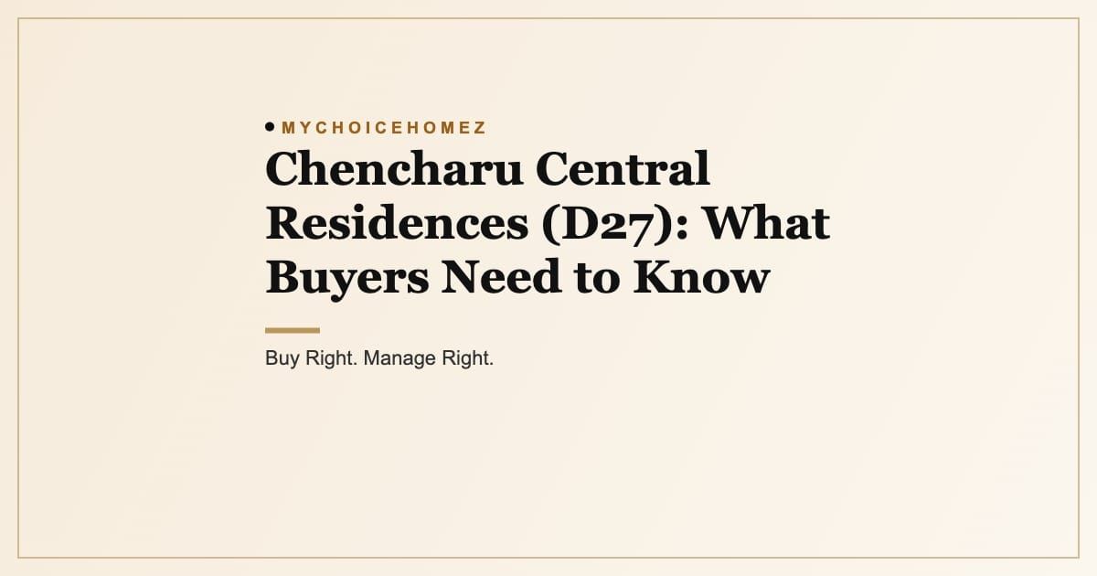 Cover graphic for the article 'Chencharu Central Residences (D27): What Buyers Need to Know', MyChoiceHomez, Buy Right. Manage Right.