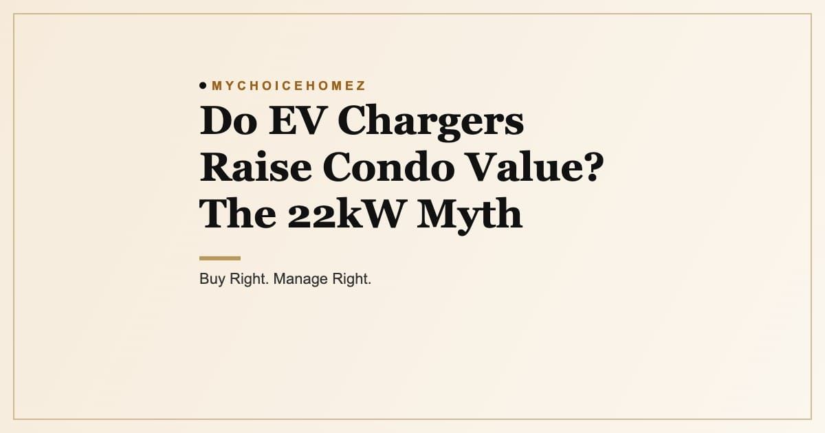 Cover graphic for the article 'Do EV Chargers Raise Condo Value? The 22kW Myth', MyChoiceHomez, Buy Right. Manage Right.