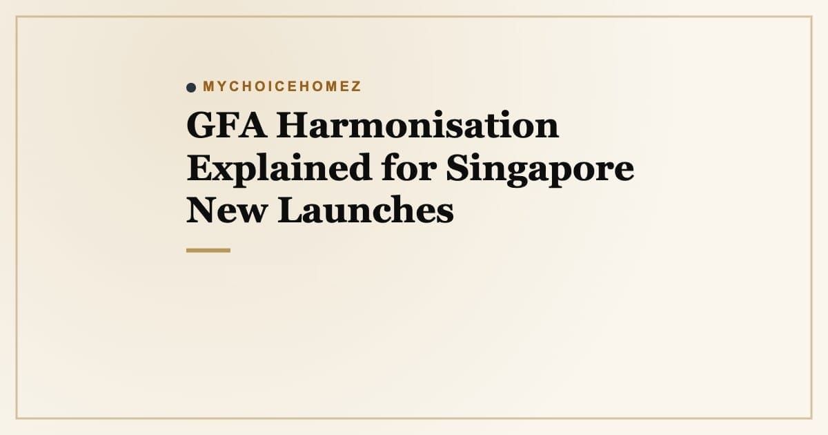 Cover graphic for 'GFA Harmonisation Explained for Singapore New Launches' | MyChoiceHomez