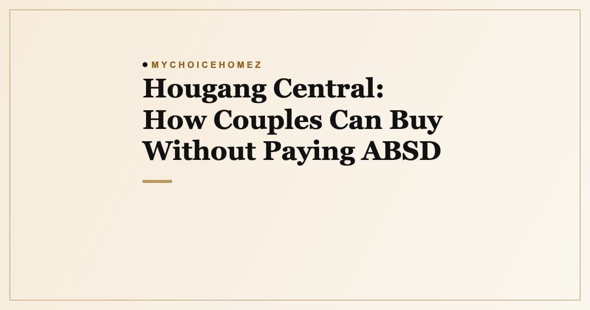 Cover graphic for the article 'Hougang Central: How Couples Can Buy Without Paying ABSD', MyChoiceHomez