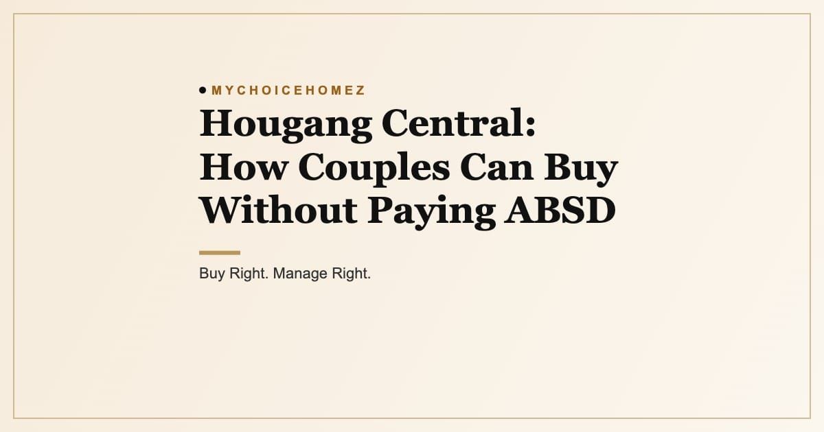 Cover graphic for the article 'Hougang Central: How Couples Can Buy Without Paying ABSD', MyChoiceHomez, Buy Right. Manage Right.