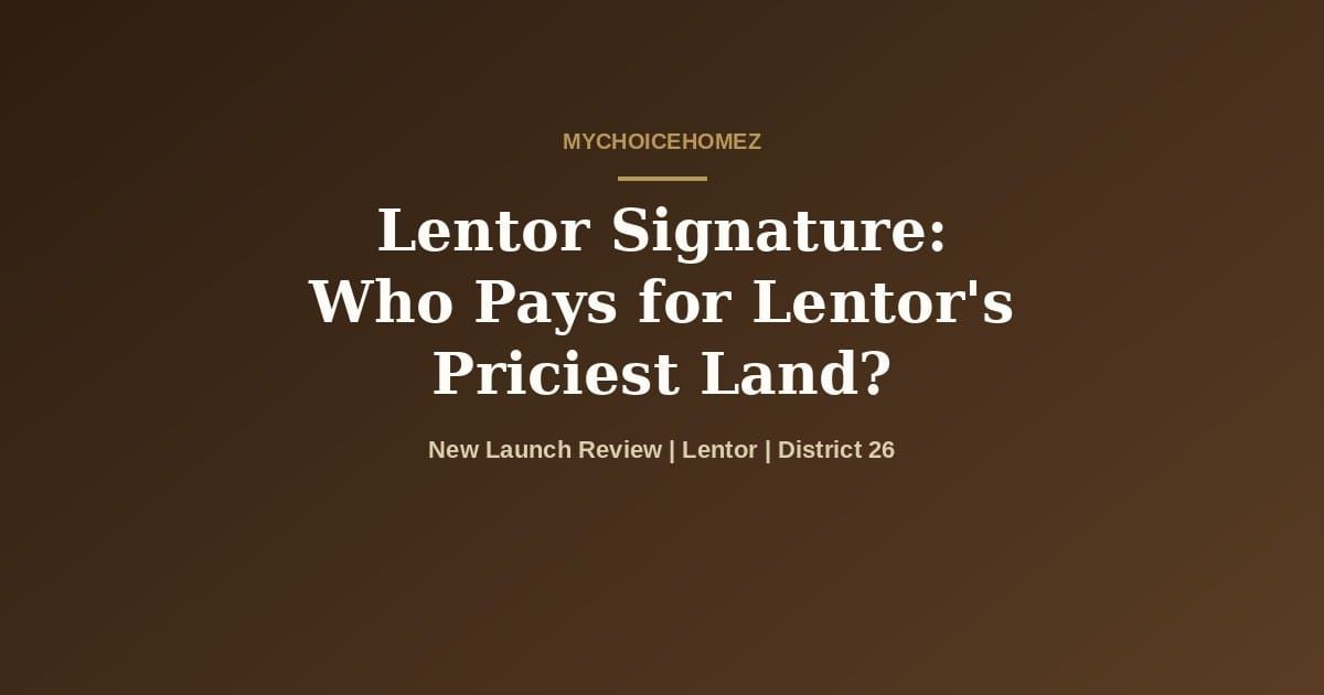 Cover graphic for the article 'Lentor Signature: Who Pays for Lentor's Priciest Land?' | MyChoiceHomez
