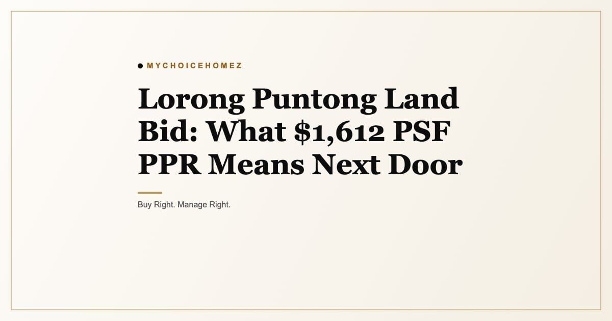 Cover graphic for 'Lorong Puntong Land Bid: What $1,612 PSF PPR Means Next Door', MyChoiceHomez