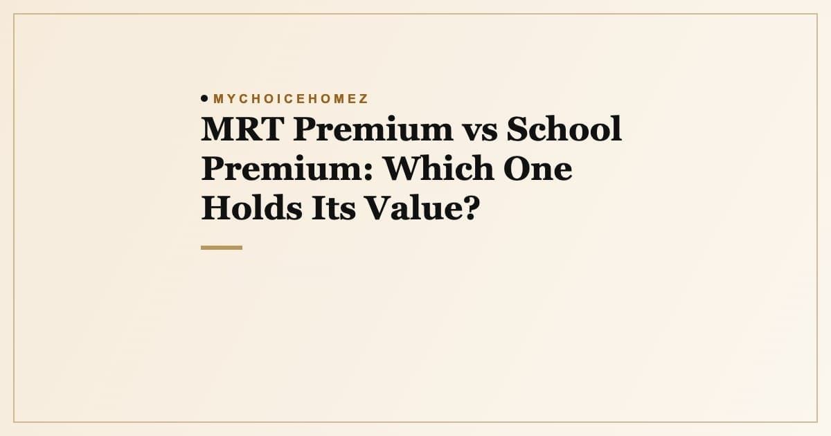 Cover graphic for the article 'MRT Premium vs School Premium: Which One Holds Its Value?', MyChoiceHomez