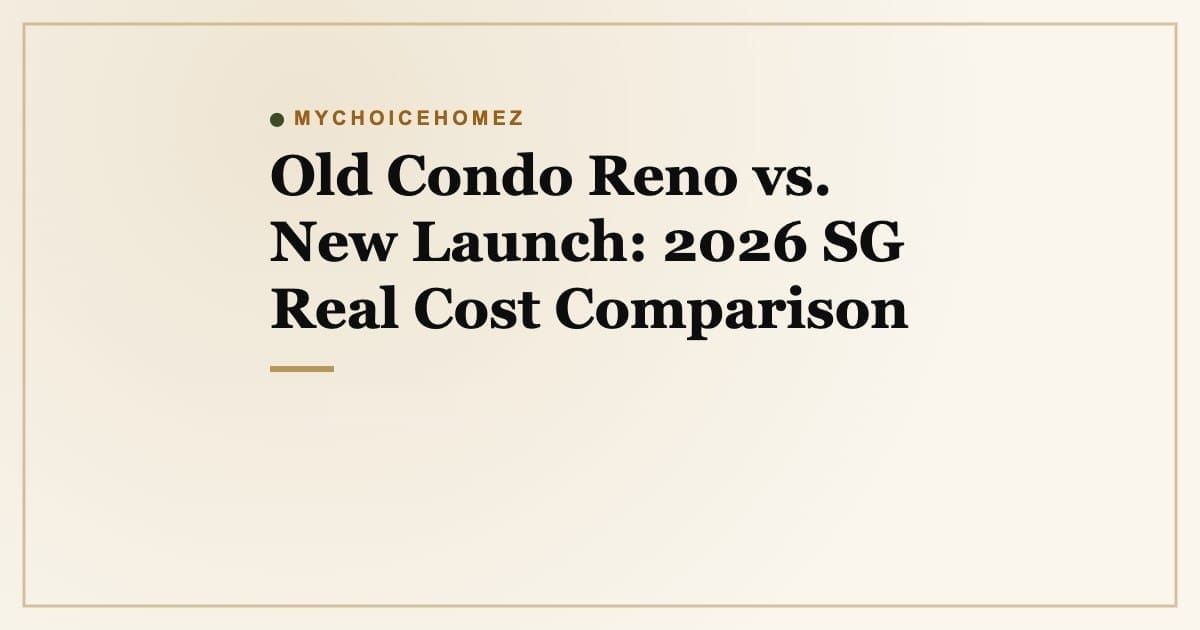 Cover graphic for 'Old Condo Reno vs. New Launch: 2026 SG Real Cost Comparison' | MyChoiceHomez