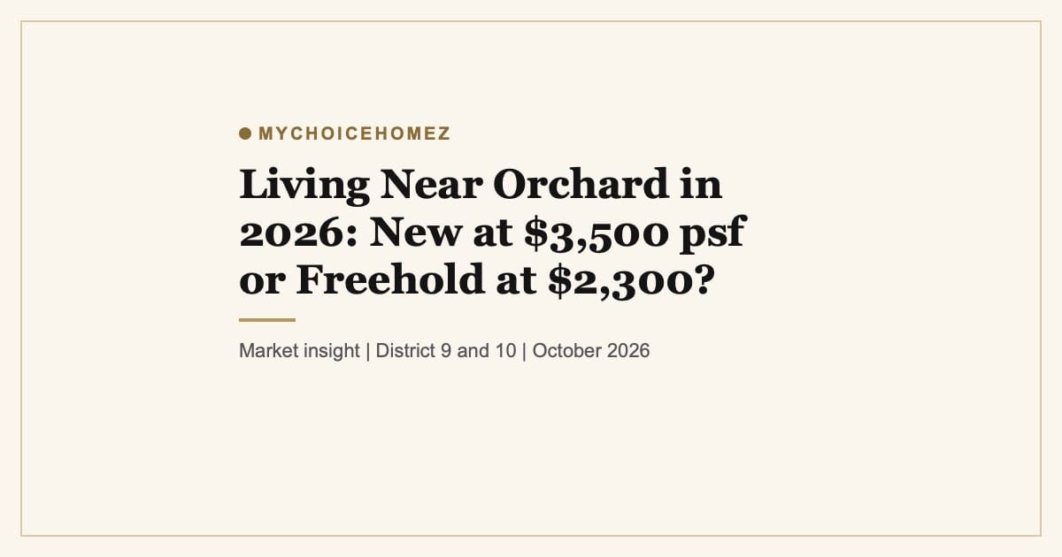 Cover graphic for the article 'Living Near Orchard in 2026: New at $3,500 psf or Freehold at $2,300?' | MyChoiceHomez