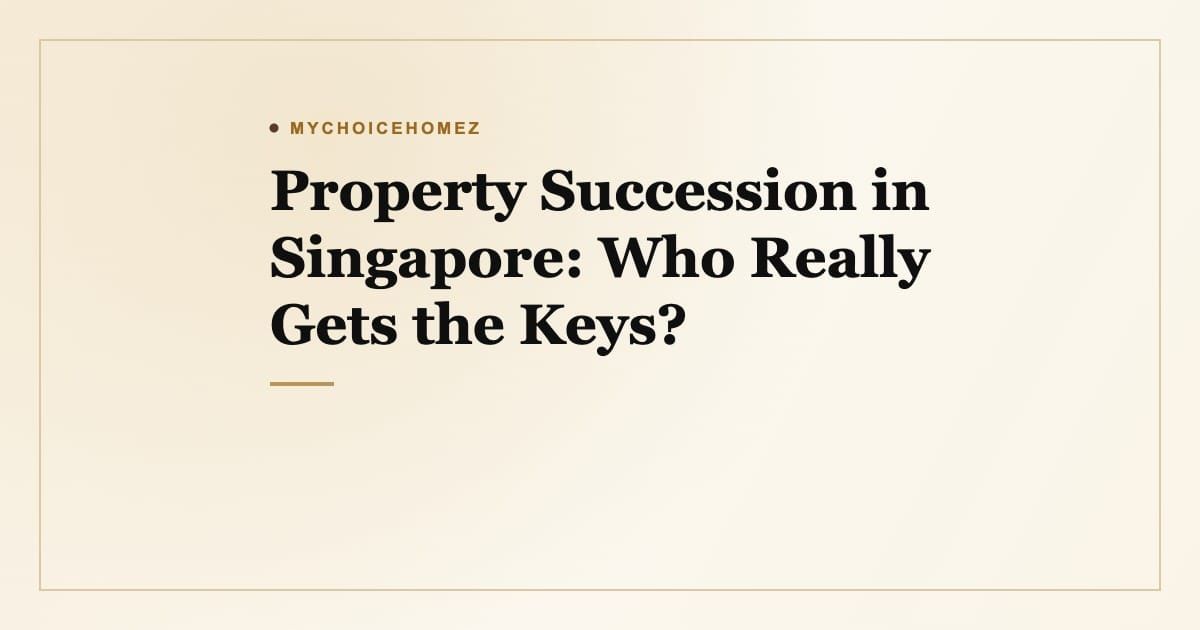 Cover graphic for the article 'Property Succession in Singapore: Who Really Gets the Keys?' — MyChoiceHomez