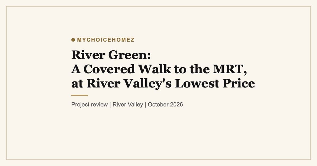 Cover graphic for the article 'River Green: A Covered Walk to the MRT, at River Valley's Lowest Launch Price' | MyChoiceHomez