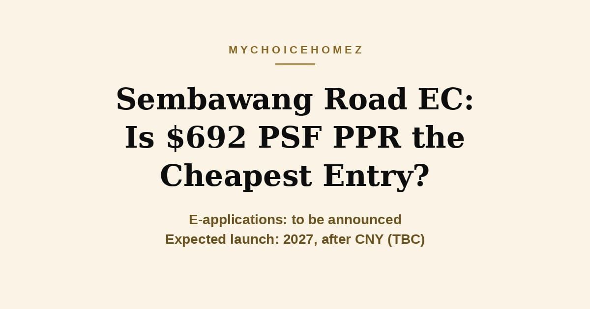 Cover graphic for the article 'Sembawang Road EC: Is $692 PSF PPR the Cheapest Entry?' — MyChoiceHomez, Buy Right. Manage Right.