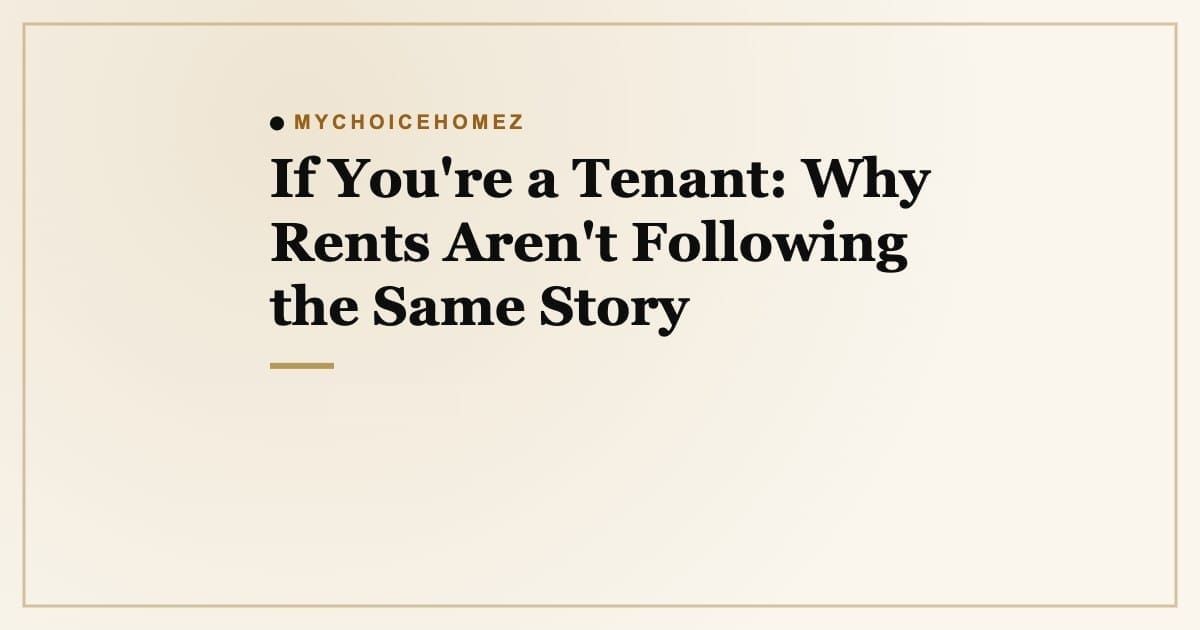 Cover graphic for the article 'If You're a Tenant: Why Rents Aren't Following the Same Story' | MyChoiceHomez