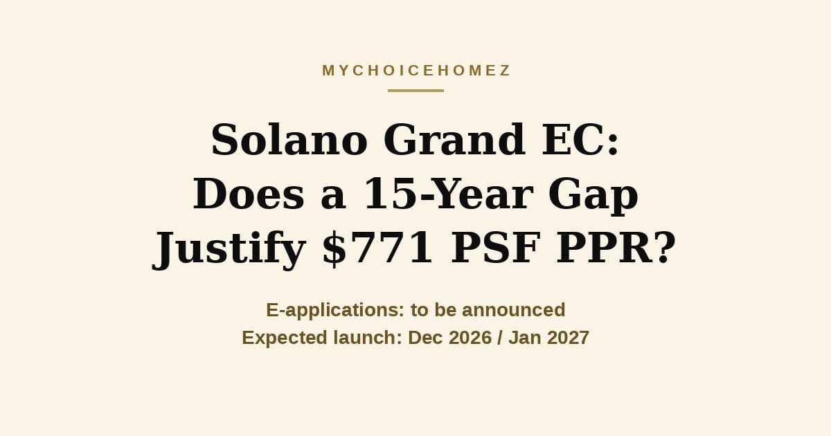 Cover graphic for the article 'Solano Grand EC: Does a 15-Year Gap Justify $771 PSF PPR?' — MyChoiceHomez, Buy Right. Manage Right.