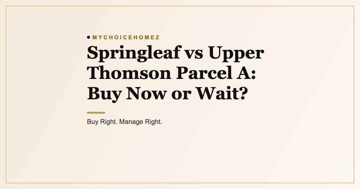 Cover graphic for the article 'Springleaf vs Upper Thomson Parcel A: Buy Now or Wait?', MyChoiceHomez, Buy Right. Manage Right.