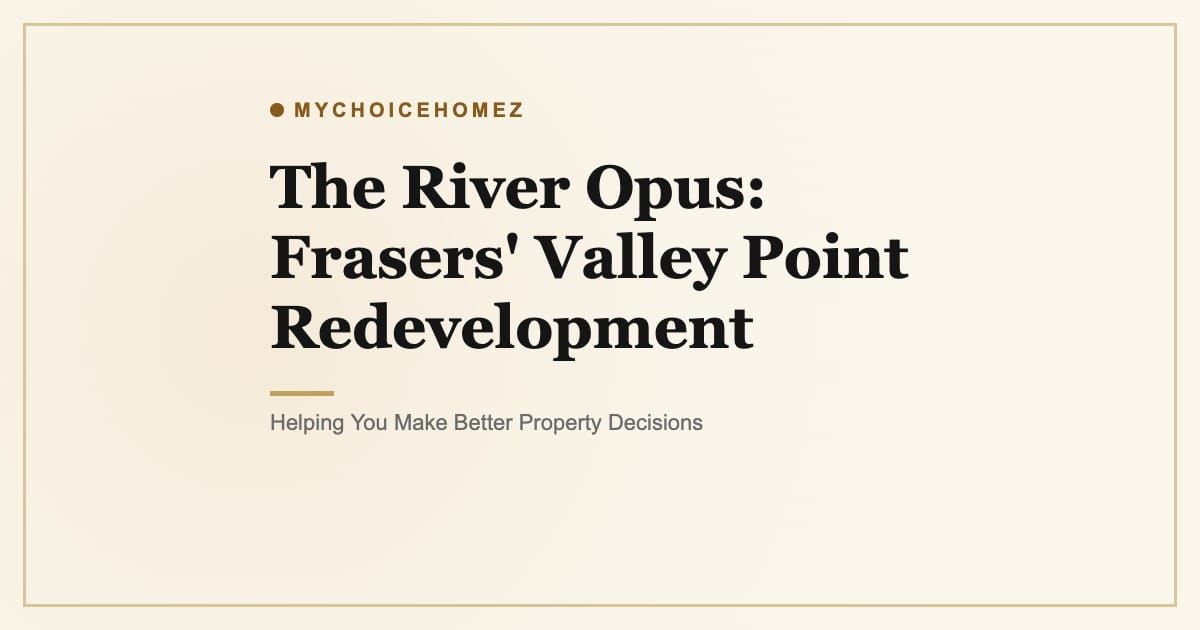 Cover graphic for 'The River Opus: Frasers' Valley Point Redevelopment' | MyChoiceHomez