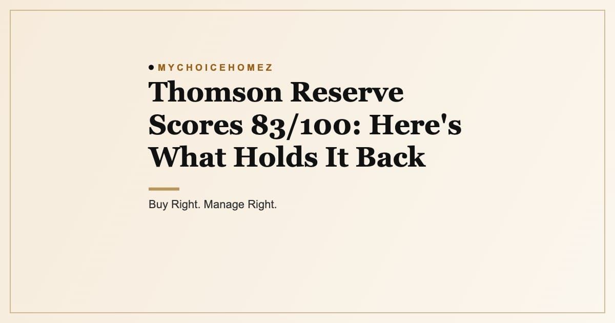 Cover graphic for the article 'Thomson Reserve Scores 83/100: Here's What Holds It Back', MyChoiceHomez, Buy Right. Manage Right.