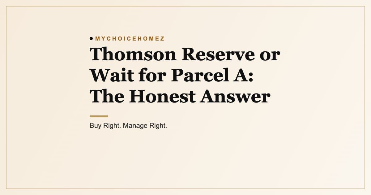 Cover graphic for the article 'Thomson Reserve or Wait for Parcel A: The Honest Answer', MyChoiceHomez, Buy Right. Manage Right.