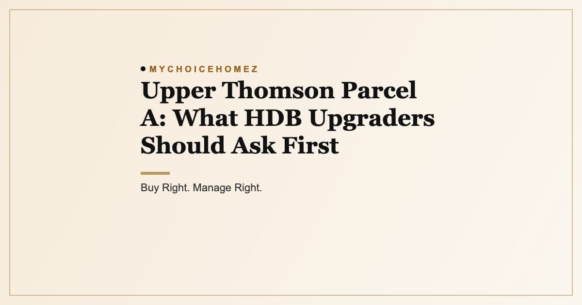 Cover graphic for the article 'Upper Thomson Parcel A: What HDB Upgraders Should Ask First', MyChoiceHomez, Buy Right. Manage Right.
