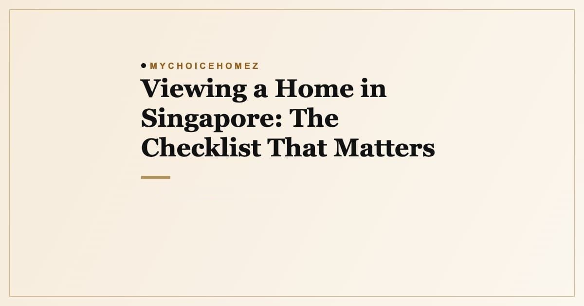 Cover graphic for the article 'Viewing a Home in Singapore: The Checklist That Matters', MyChoiceHomez