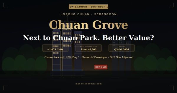 Chuan Park vs Chuan Grove: Why the GFA Difference Changes What You Pay