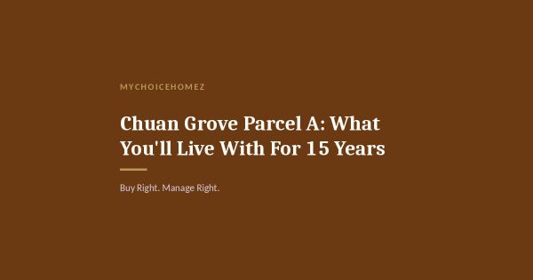 Chuan Grove Parcel A: What You'll Live With For 15 Years
