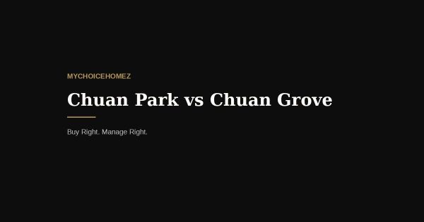 Chuan Park vs Chuan Grove: Why the GFA Difference Changes What You Pay