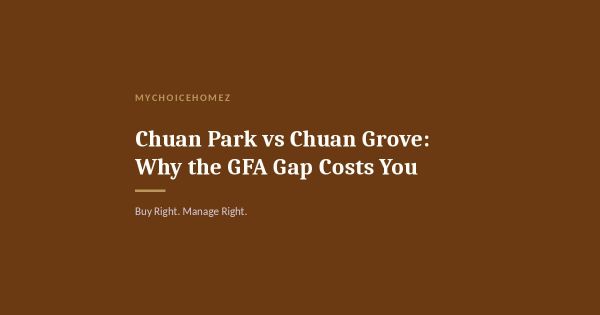 Chuan Park vs Chuan Grove: Why the GFA Gap Costs You