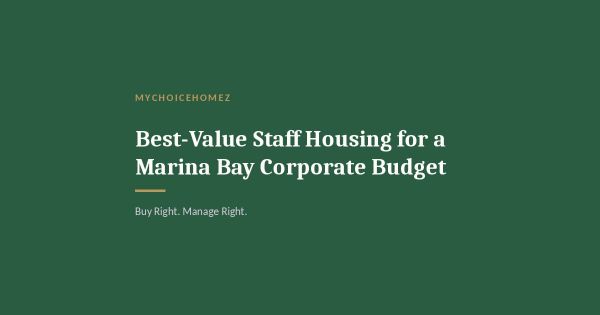 Best-Value Staff Housing for a Marina Bay Corporate Budget
