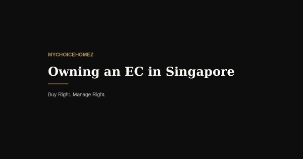 Owning an EC in Singapore: The Complete Timeline From Booking to Privatisation
