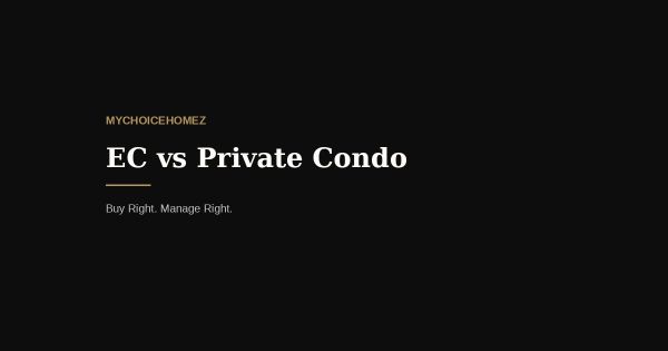 EC vs Private Condo: Which Is the Better Buy in 2026?