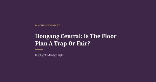 Hougang Central: Is The Floor Plan A Trap Or Fair?