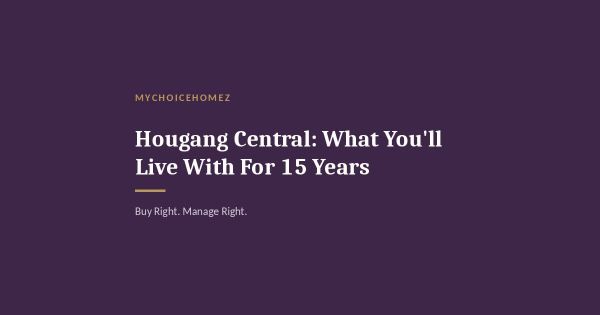 Hougang Central: What You'll Live With For 15 Years