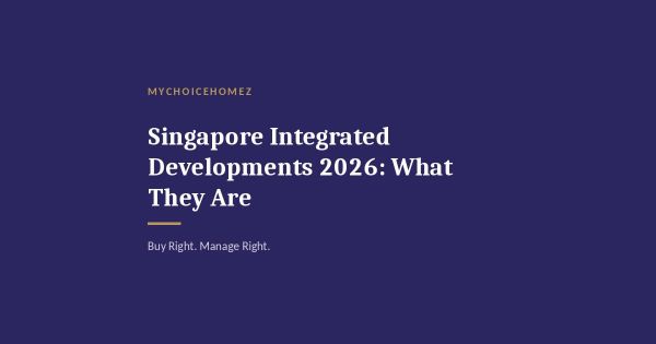 Singapore Integrated Developments 2026: What They Are