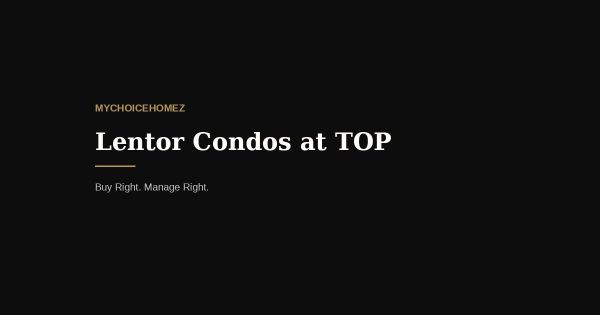 Lentor Condos at TOP: The Complete 2026 Owner's & Renter's Decision Guide