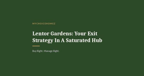 Lentor Gardens: Your Exit Strategy In A Saturated Hub