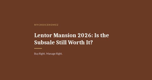 Lentor Mansion 2026: Is the Subsale Still Worth It?
