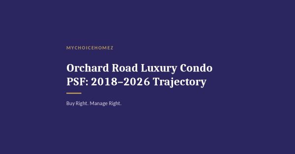 Orchard Road Luxury Condo PSF: 2018–2026 Trajectory