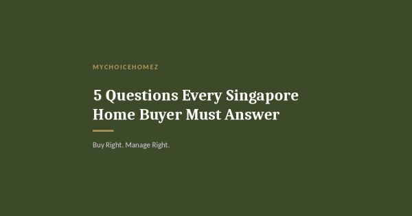5 Questions Every Singapore Home Buyer Must Answer