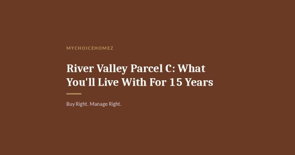 River Valley Parcel C: What You'll Live With For 15 Years