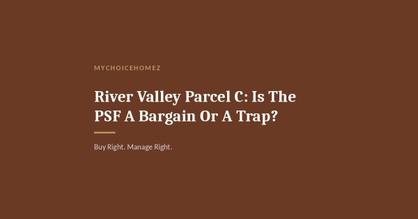 River Valley Parcel C: Is The PSF A Bargain Or A Trap?
