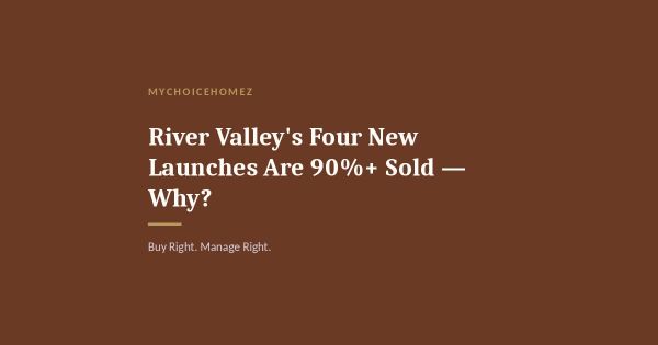 River Valley's Four New Launches Are 90%+ Sold — Why?